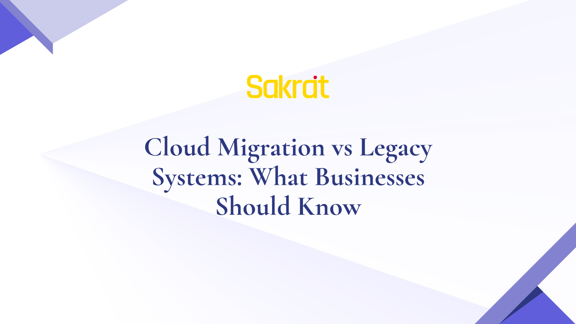 Cloud Migration vs Legacy Systems: Business Guide | Sakrat