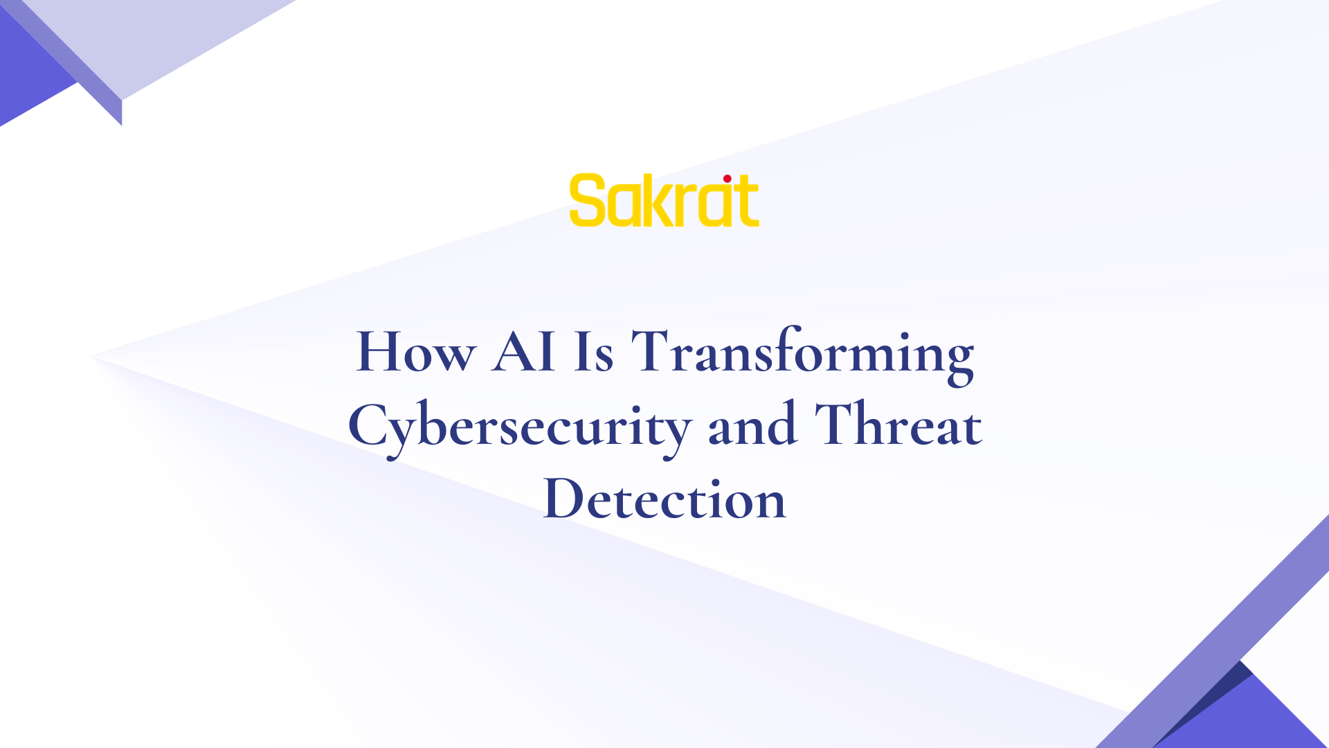 AI Transforming Cybersecurity & Threat Detection | Sakrat