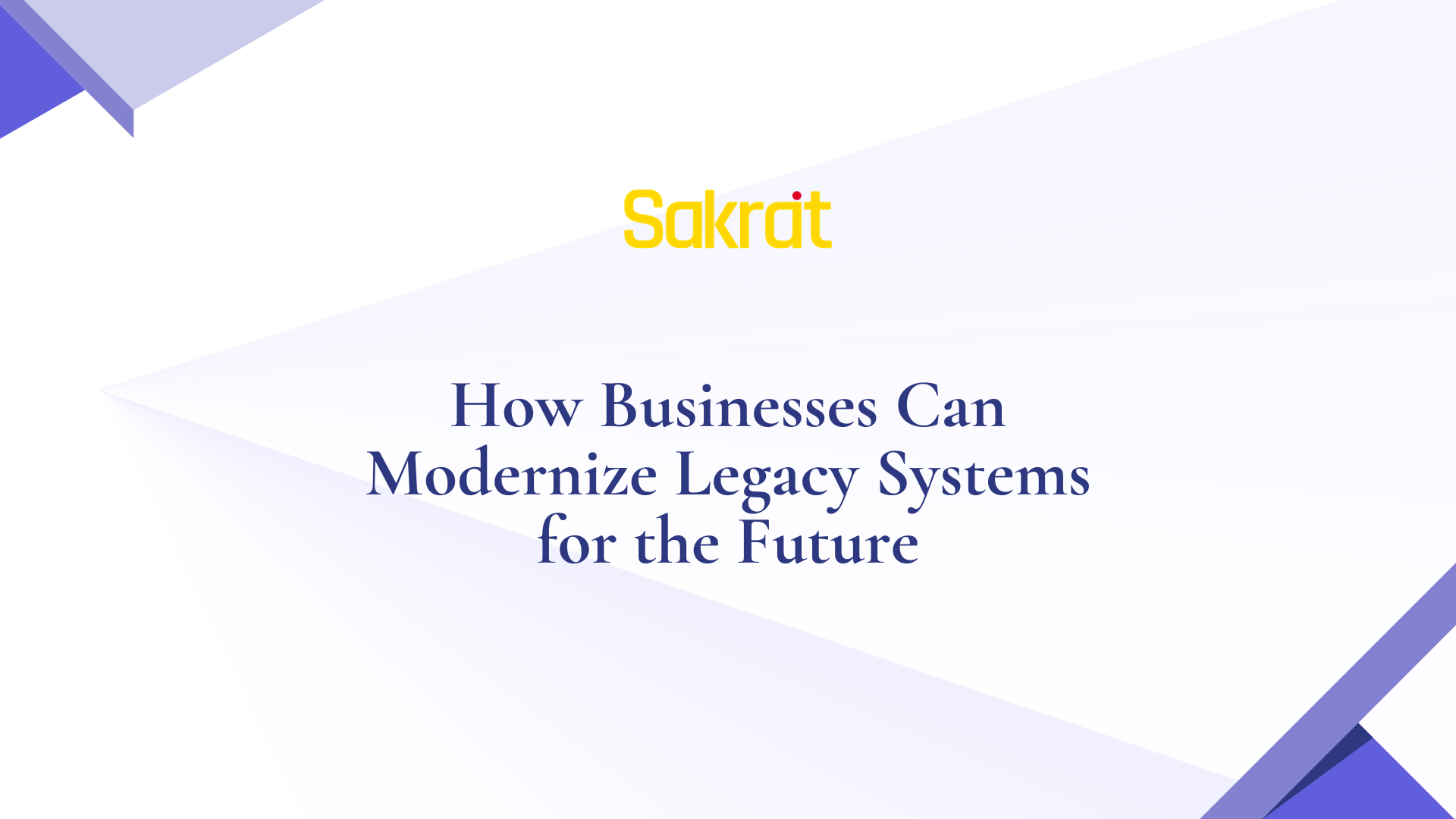 Modernize Legacy Systems for Future Growth | Sakrat