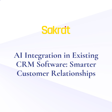 AI integration in CRM software for smarter customer relationships, personalization, sales automation, and customer insights by Sakrat