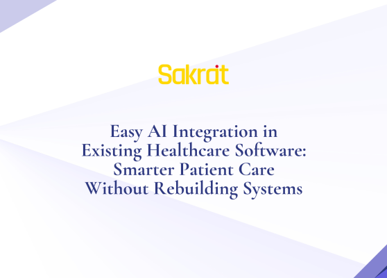 AI integration in existing healthcare software for smarter patient care, automation, diagnostics, and hospital system modernization by Sakrat